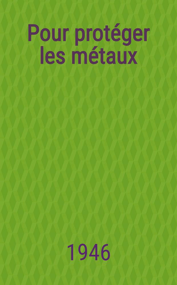Pour protéger les métaux