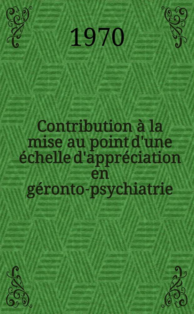 Contribution à la mise au point d'une échelle d'appréciation en géronto-psychiatrie : Thèse ..