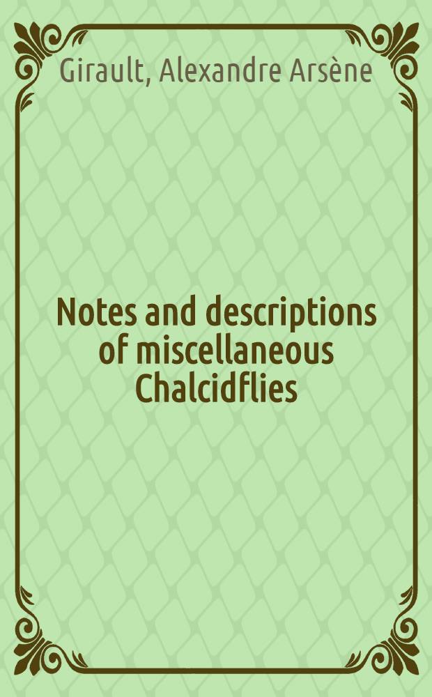 [Notes and descriptions of miscellaneous Chalcidflies (Hymenoptera)
