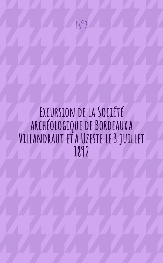 Excursion de la Société archéologique de Bordeaux a Villandraut et a Uzeste le 3 juillet 1892