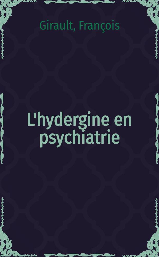 L'hydergine en psychiatrie : &Agrave; propos de 224 observations : Th&egrave;se ..