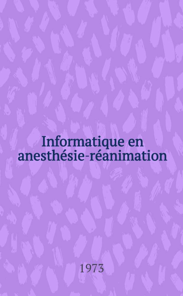 Informatique en anesthésie-réanimation : Thèse ..