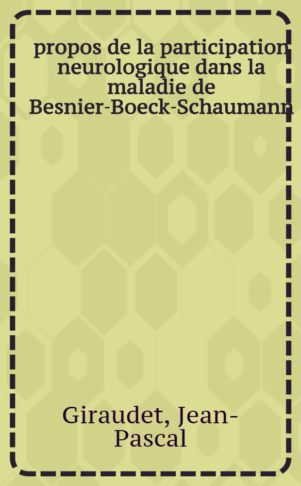 À propos de la participation neurologique dans la maladie de Besnier-Boeck-Schaumann : Thèse ..