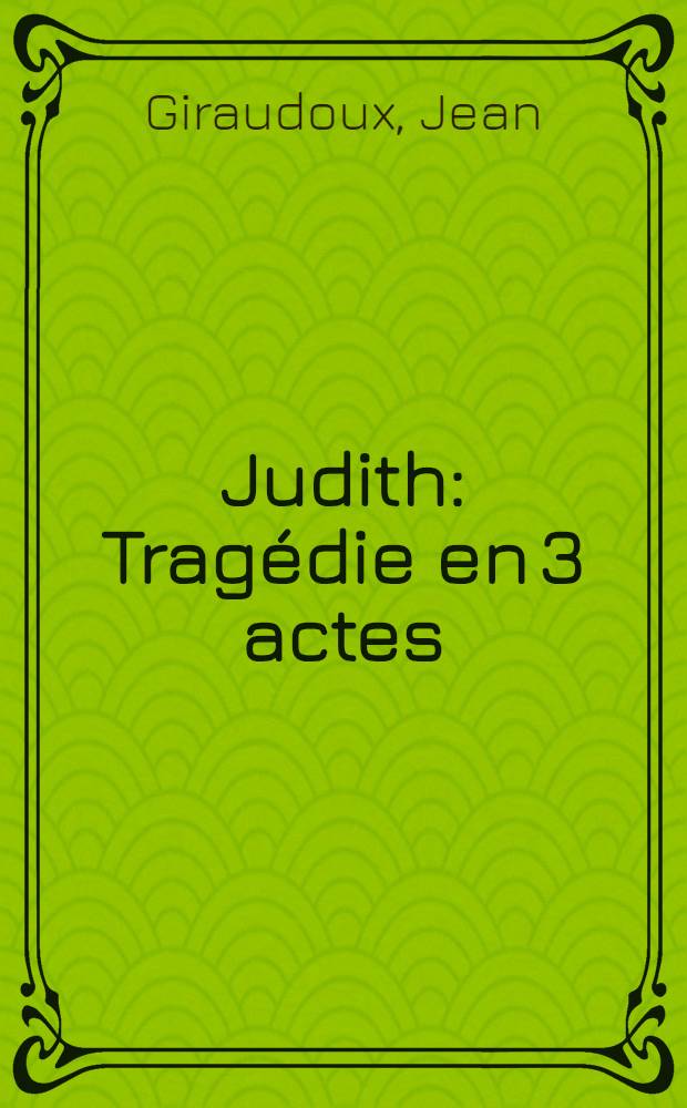 Judith : Tragédie en 3 actes