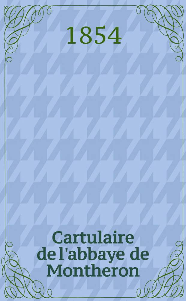 Cartulaire de l'abbaye de Montheron