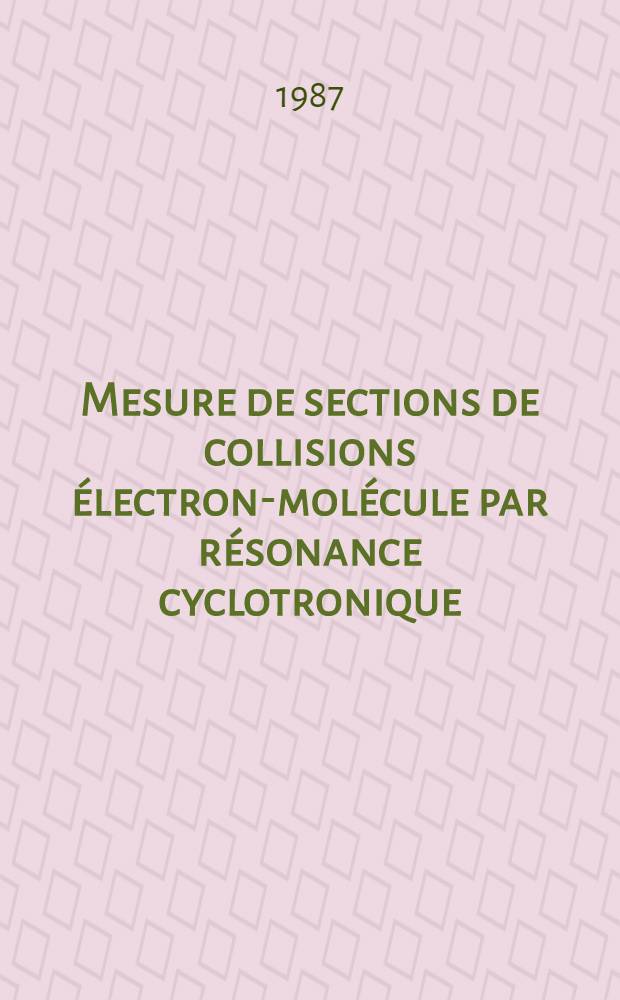 Mesure de sections de collisions électron-molécule par résonance cyclotronique