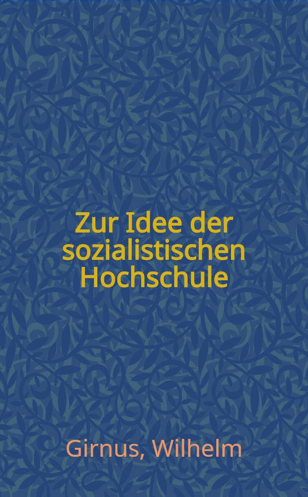 Zur Idee der sozialistischen Hochschule : Rede auf der Rektorenkonferenz zu Berlin am 14. Juni 1957
