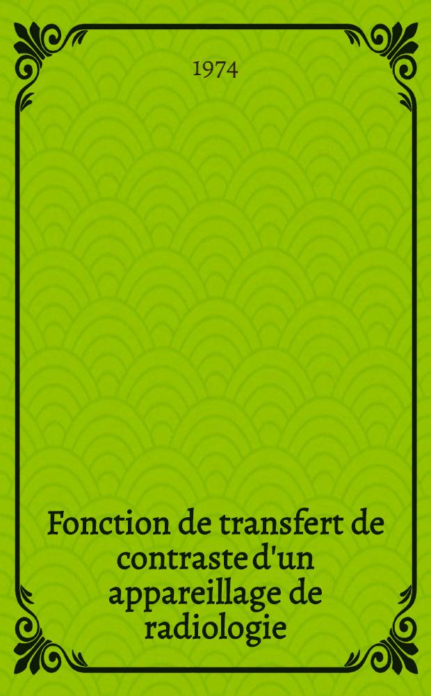 Fonction de transfert de contraste d'un appareillage de radiologie : Étude expérimentale : Thèse ..
