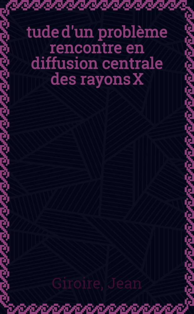 Étude d'un problème rencontre en diffusion centrale des rayons X : Thèse ... prés. à l'Univ. Paris VI