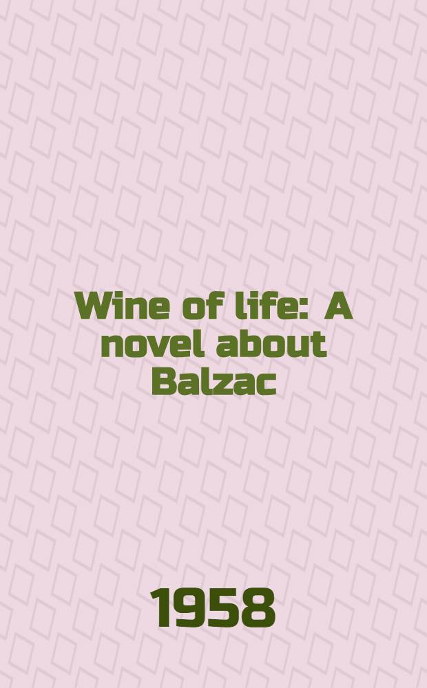 Wine of life : A novel about Balzac