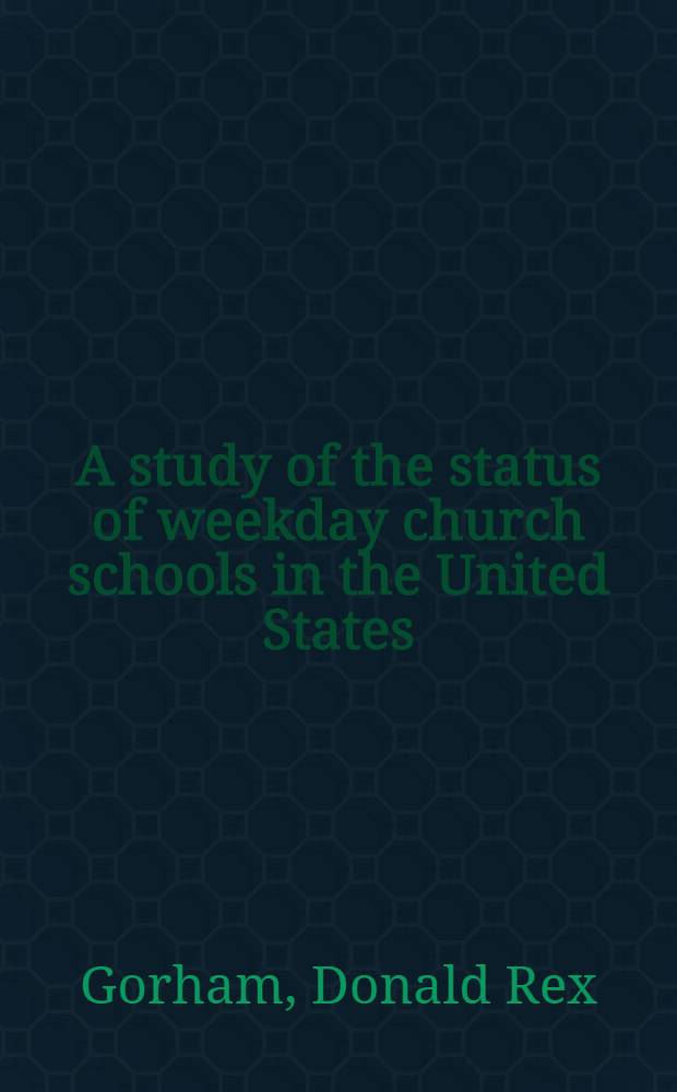 A study of the status of weekday church schools in the United States : A thesis