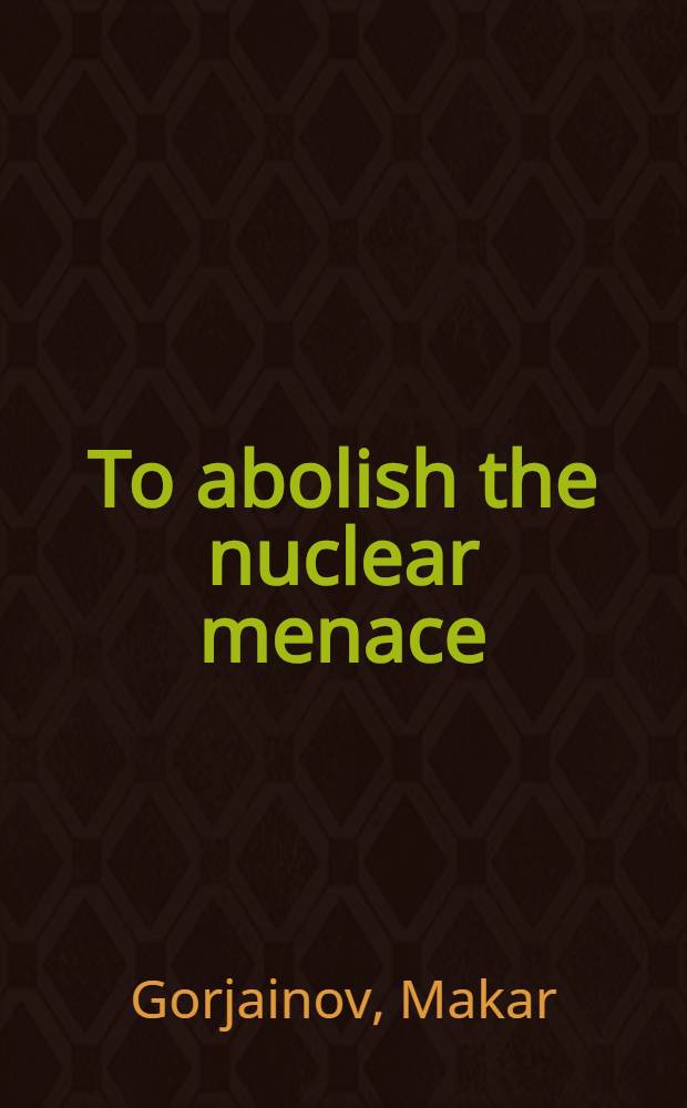 To abolish the nuclear menace