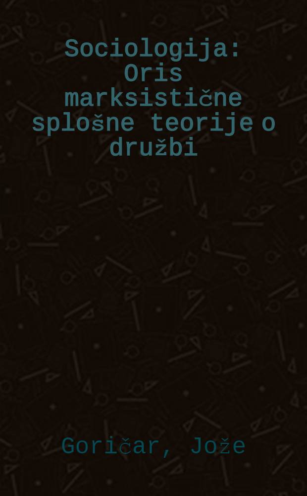 Sociologija : Oris marksistične splošne teorije o družbi