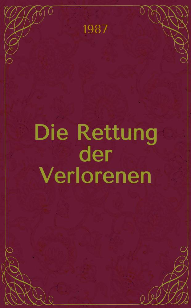 Die Rettung der Verlorenen : Bekenntnisse