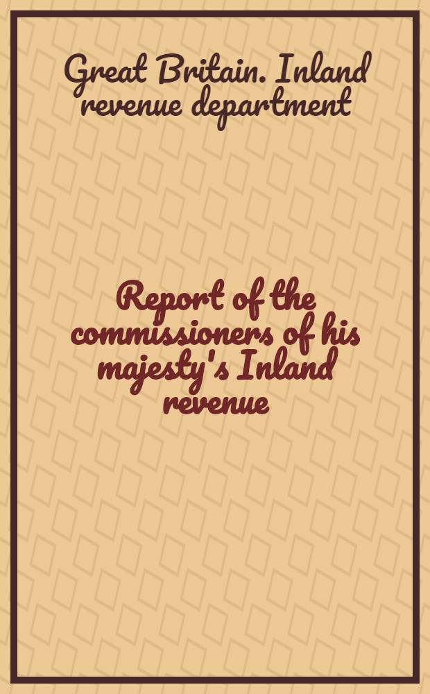 ... Report of the commissioners of his majesty's Inland revenue