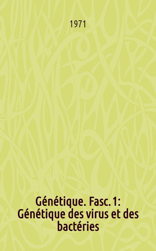 Génétique. Fasc. 1 : Génétique des virus et des bactéries
