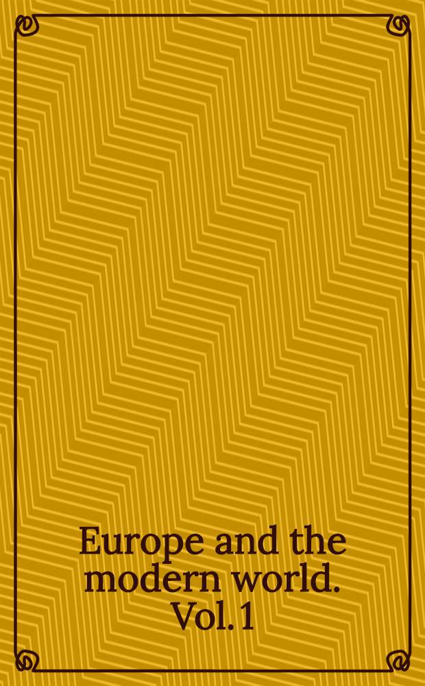 Europe and the modern world. Vol. 1 : The rise of modern Europe