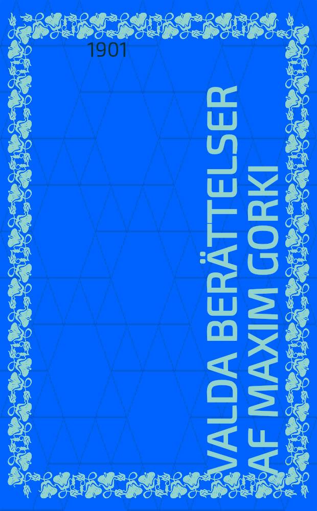 Valda ber&auml;ttelser af Maxim Gorki