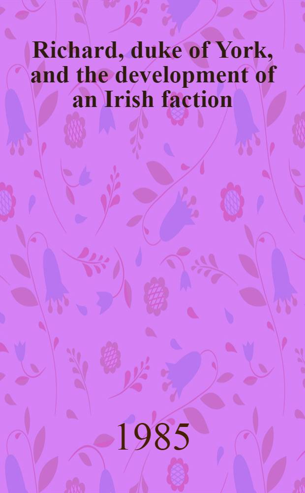 Richard, duke of York, and the development of an Irish faction