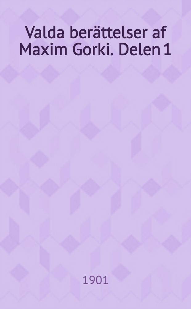 Valda ber&auml;ttelser af Maxim Gorki. Delen 1 : Ursp&aring;rade med flera ber&auml;ttelser