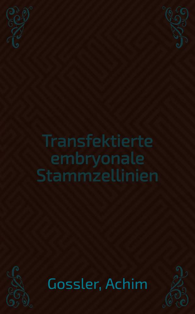 Transfektierte embryonale Stammzellinien : Ein neuer Weg zu transgenen Mäusen : Diss