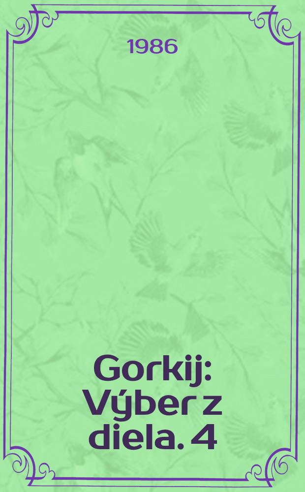 Gorkij : [Výber z diela]. 4 : Meštiaci ; Na dne ; Nepriatelia ; Literárne portréty. Starec. Jegor Bulyčov a iní