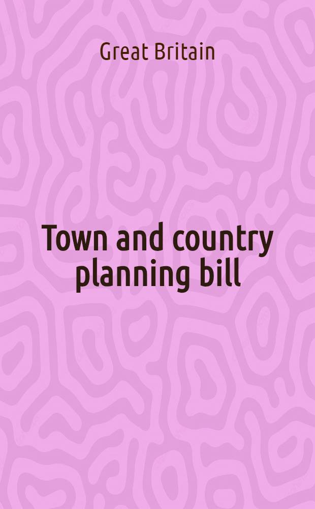 Town and country planning bill : Arrangement of clauses