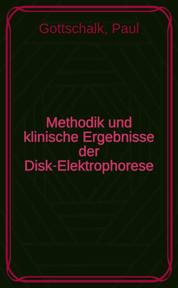 Methodik und klinische Ergebnisse der Disk-Elektrophorese : Inaug.-Diss. ... einer ... Med. Fakultät der ... Univ. zu Tübingen