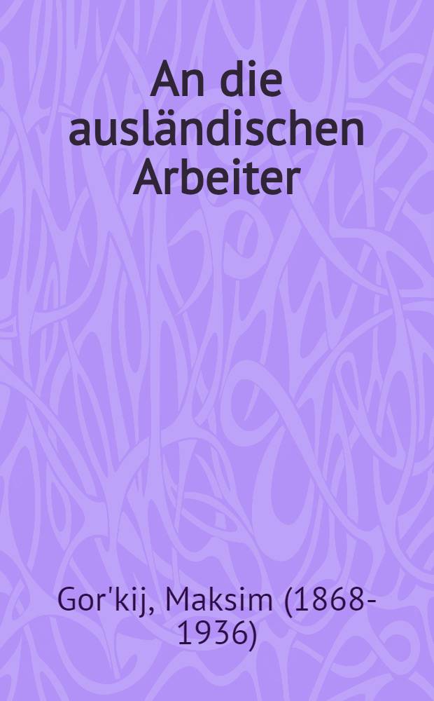 ... An die ausländischen Arbeiter