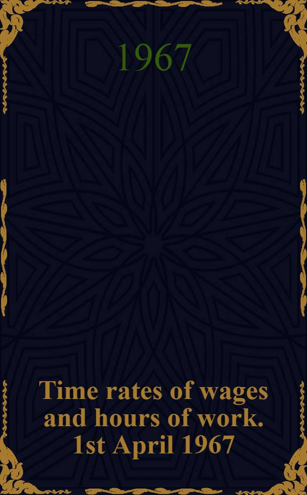 Time rates of wages and hours of work. 1st April 1967