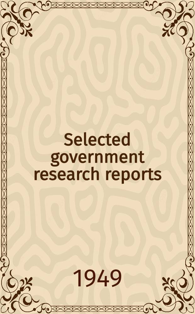 Selected government research reports : Iss. by the Ministry of supply