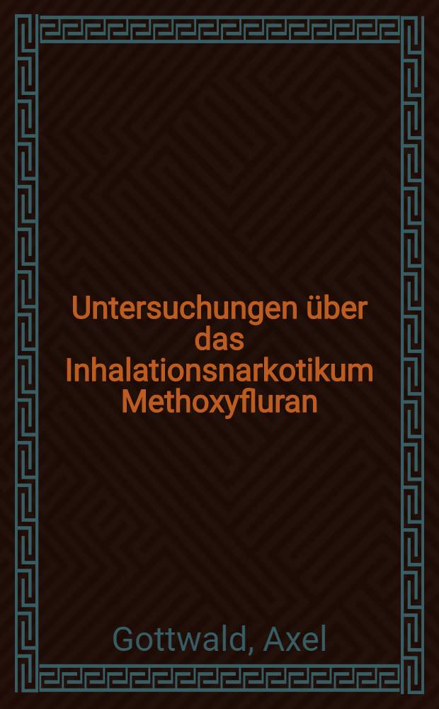 Untersuchungen über das Inhalationsnarkotikum Methoxyfluran (Penthrane) unter besonderer Berücksichtigung seiner muskelrelaxierenden Eigenschaft : Inaug.-Diss. ... der ... Med. Fakultät der ... Univ. zu Mainz