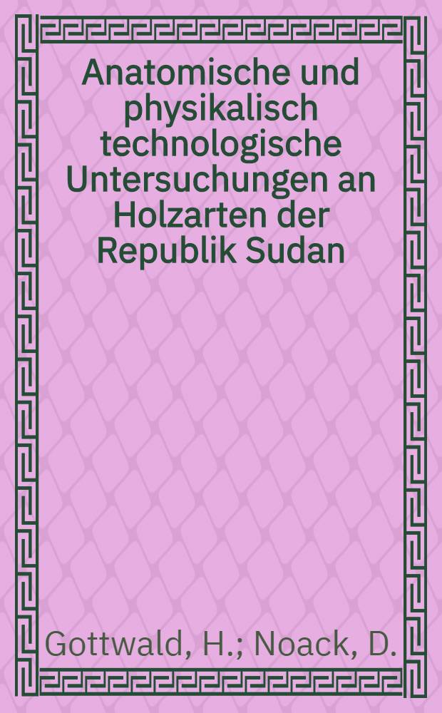 Anatomische und physikalisch technologische Untersuchungen an Holzarten der Republik Sudan