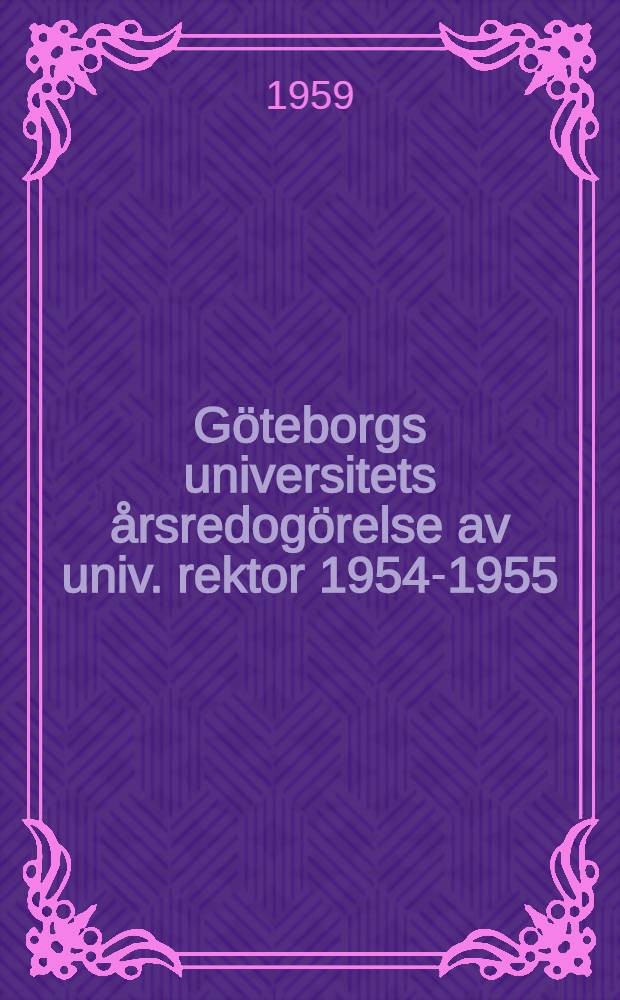 Göteborgs universitets årsredogörelse av univ. rektor 1954-1955/1955-1956