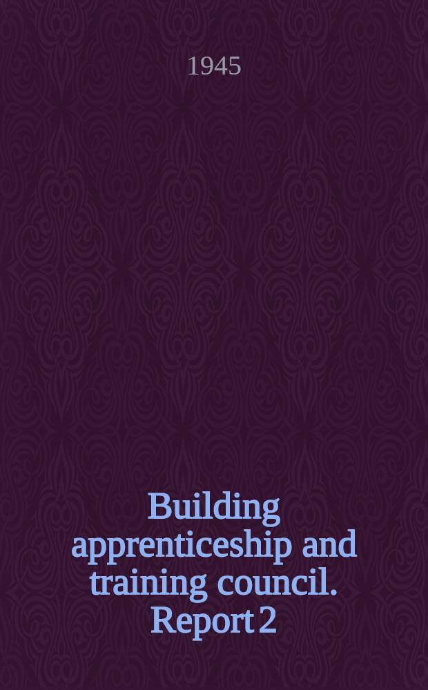 Building apprenticeship and training council. Report 2 : December 1944