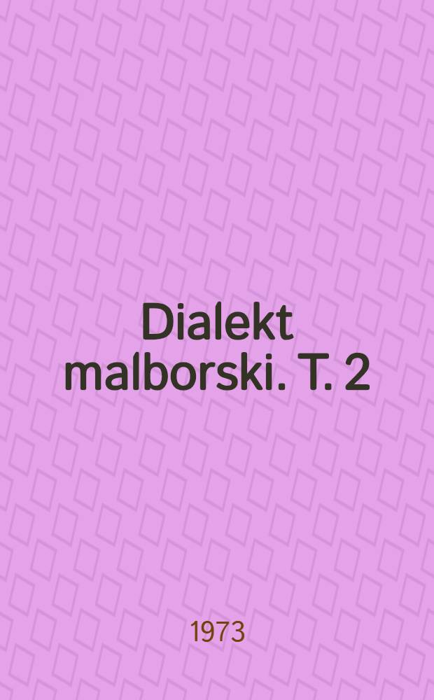 Dialekt malborski. T. 2 : Słownik