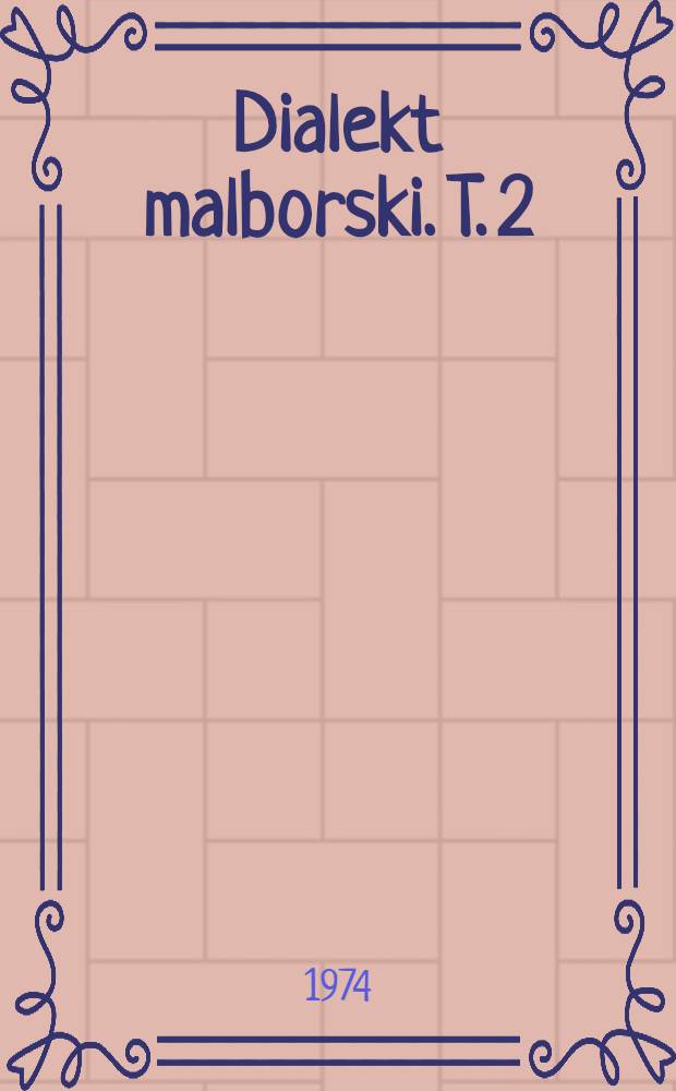 Dialekt malborski. T. 2 : Słownik