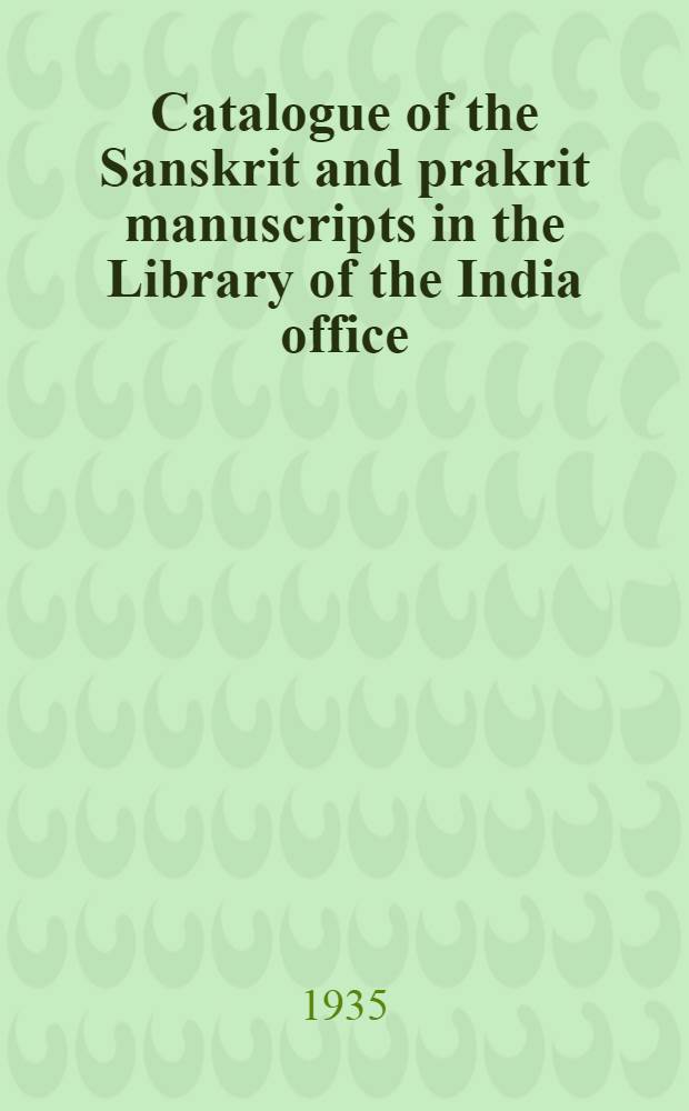Catalogue of the Sanskrit and prakrit manuscripts in the Library of the India office