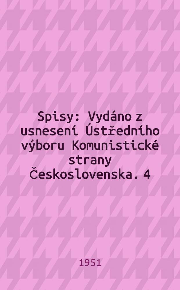 Spisy : [Vydáno z usnesení Ústředního výboru Komunistické strany Československa]. 4 : 1932-1933