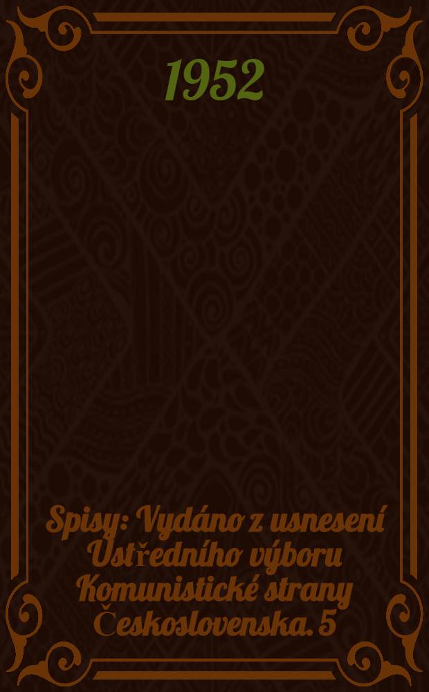 Spisy : [Vydáno z usnesení Ústředního výboru Komunistické strany Československa]. 5 : 1933-1934