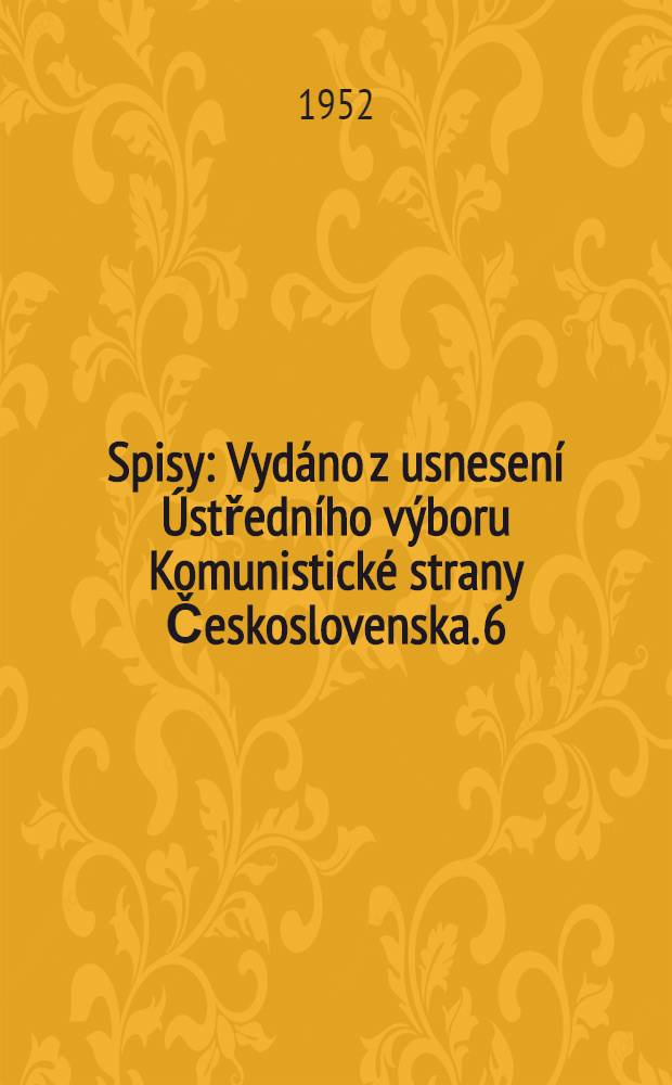 Spisy : [Vydáno z usnesení Ústředního výboru Komunistické strany Československa]. 6 : 1934-1935