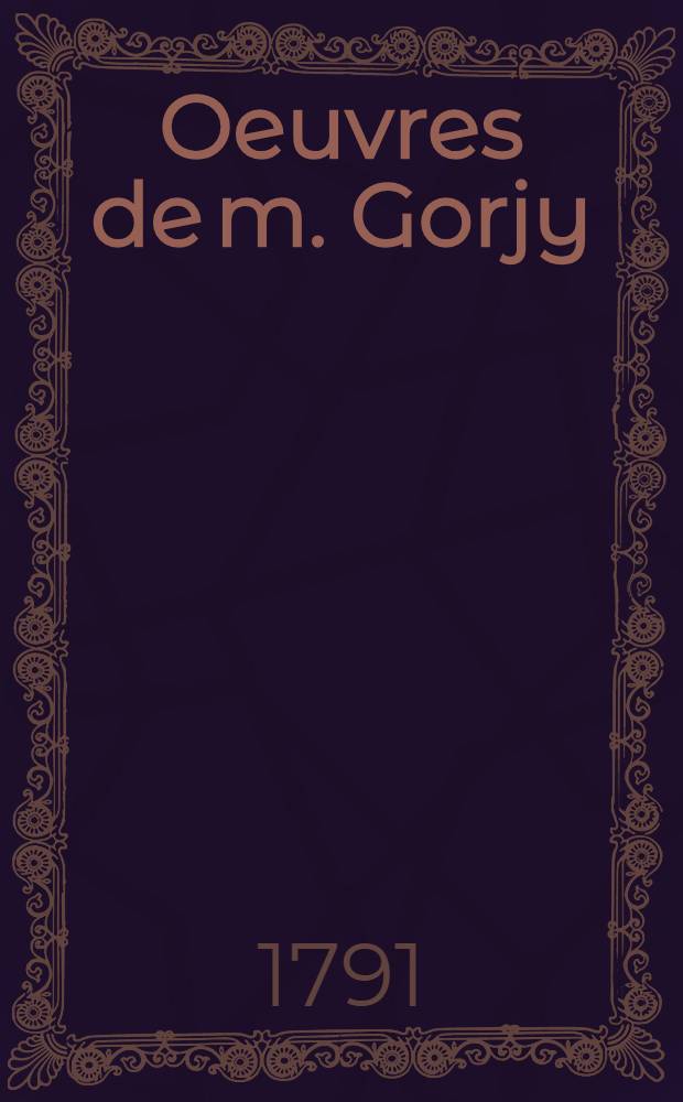 [Oeuvres de m. Gorjy]