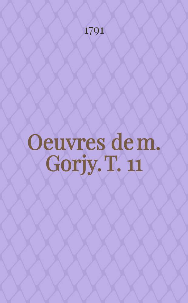[Oeuvres de m. Gorjy]. T. 11 : Tablettes sentimentales du bon Pamphile, pendant les mois d'août, septembre, octobre et novembre en 1789