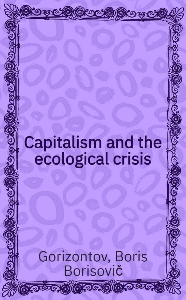 Capitalism and the ecological crisis : Transl. from the Russ.