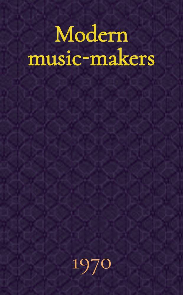 Modern music-makers : Contemporary American composers