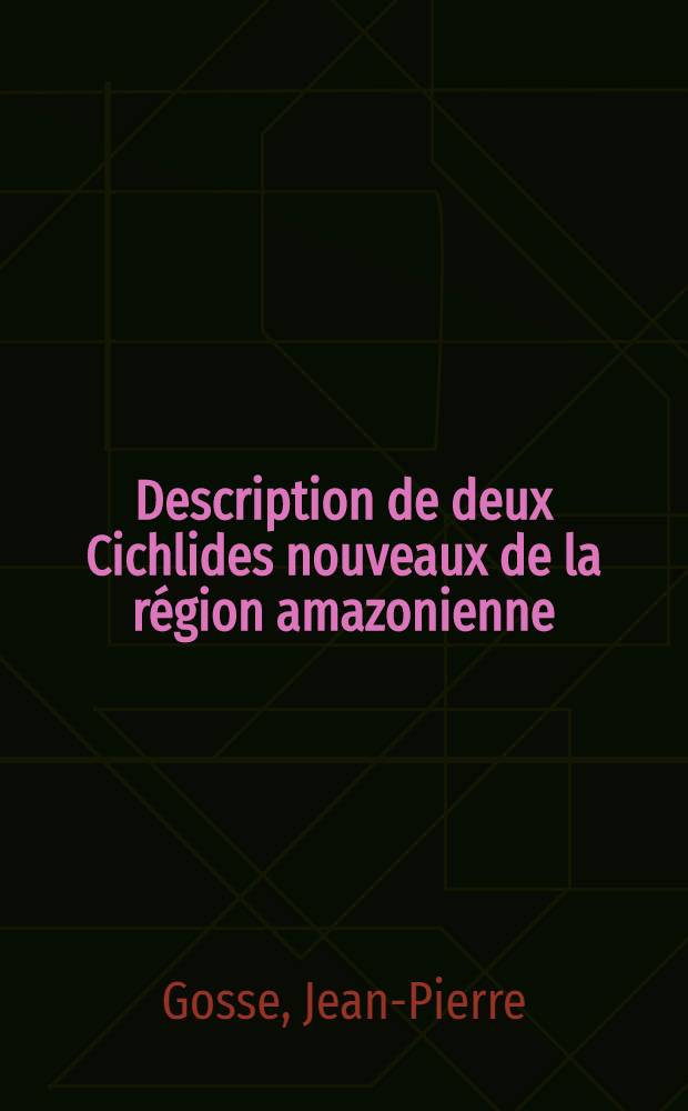 Description de deux Cichlides nouveaux de la r&eacute;gion amazonienne