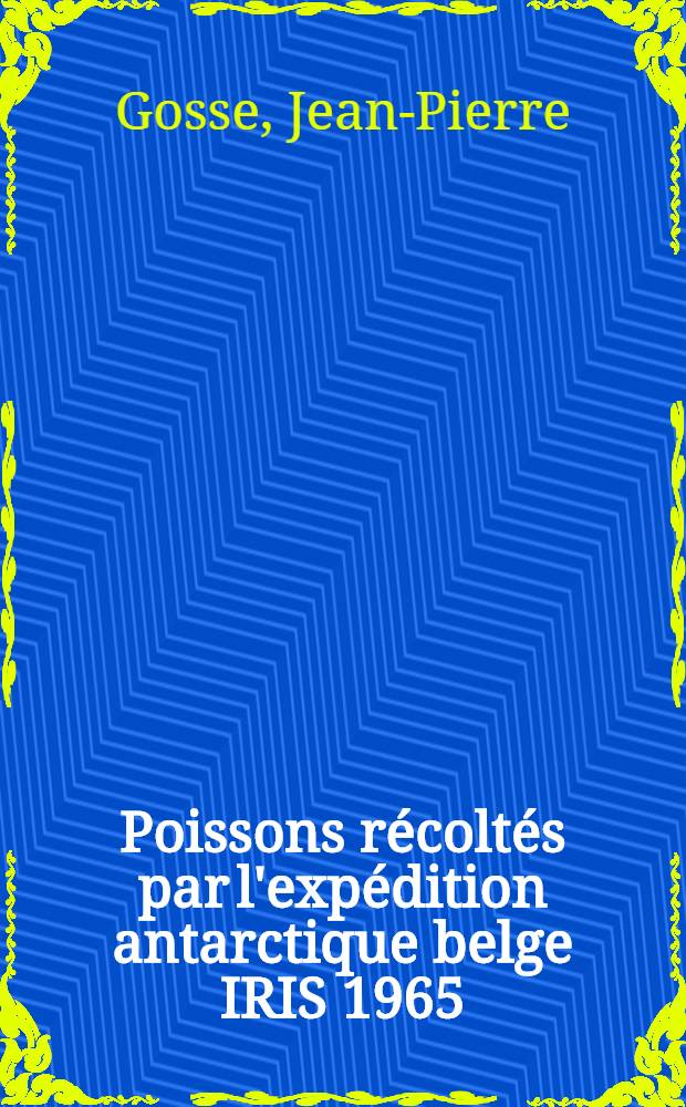Poissons récoltés par l'expédition antarctique belge IRIS 1965