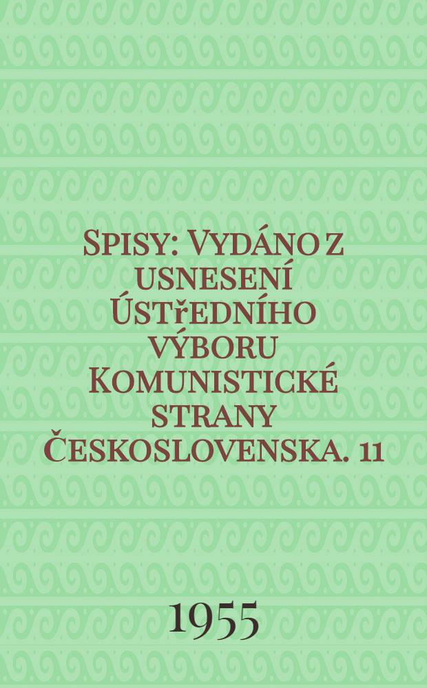 Spisy : [Vydáno z usnesení Ústředního výboru Komunistické strany Československa]. 11 : 1943-1945