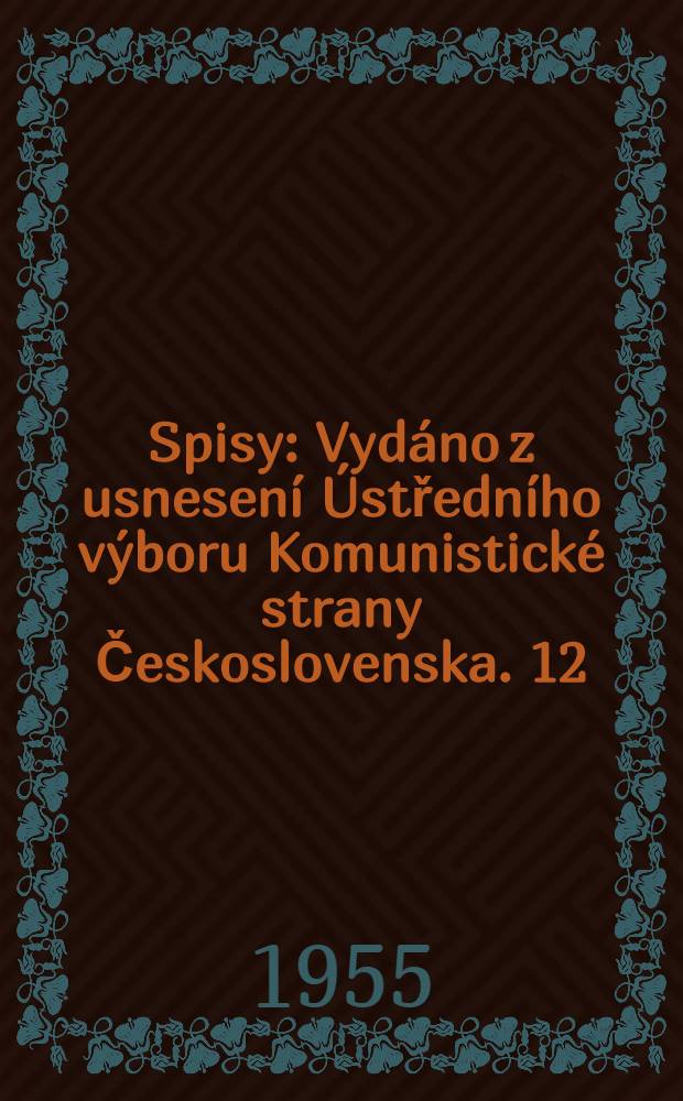 Spisy : [Vydáno z usnesení Ústředního výboru Komunistické strany Československa]. 12 : 1945-1946
