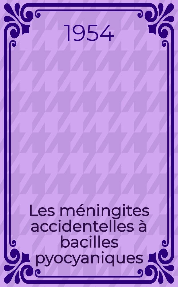 Les méningites accidentelles à bacilles pyocyaniques : Thèse présentée ..